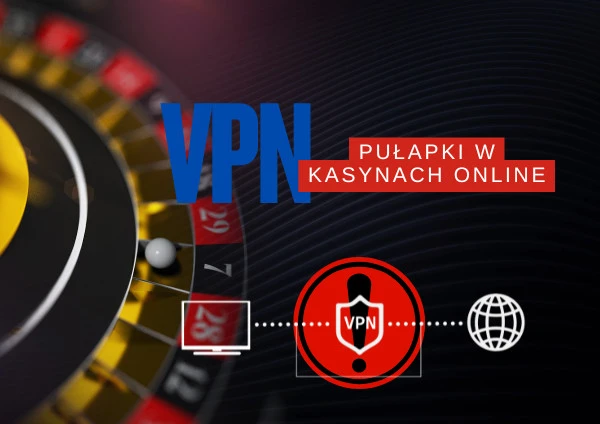 Jak VPN może stać się pułapką w kasynie online